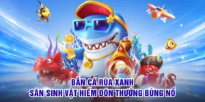 Bắn Cá Rùa Xanh - Săn Sinh Vật Hiếm Đón Thưởng Bùng Nổ