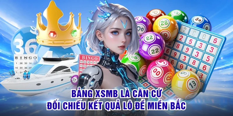 Bảng XSMB là căn cứ đối chiếu kết quả lô đề miền Bắc
