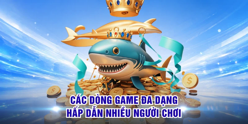 Các dòng game đa dạng hấp dẫn nhiều người chơi