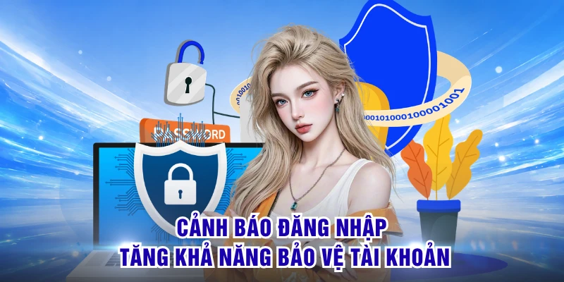 Cảnh báo đăng nhập tăng khả năng bảo vệ tài khoản