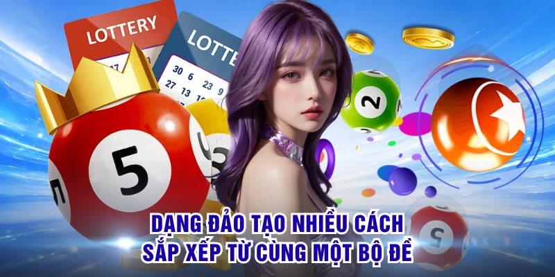 Dạng đảo tạo nhiều cách sắp xếp từ cùng một bộ đề