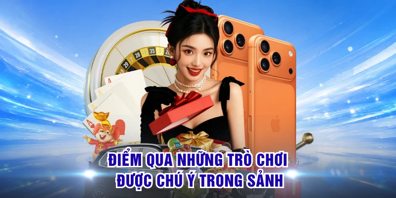 Điểm qua những trò chơi được chú ý trong sảnh 