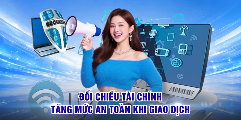 Đối chiếu tài chính tăng mức an toàn khi giao dịch
