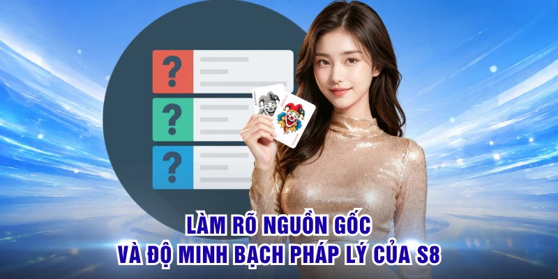 Làm rõ nguồn gốc và độ minh bạch pháp lý của S8 