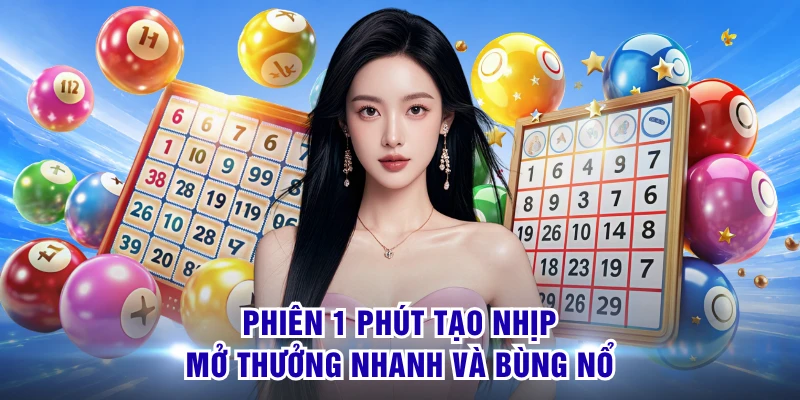 Phiên 1 phút tạo nhịp mở thưởng nhanh và bùng nổ