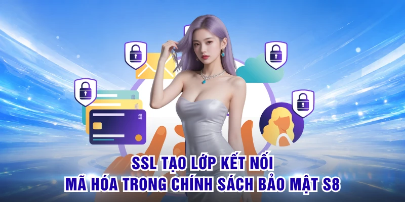 SSL tạo lớp kết nối mã hóa trong chính sách bảo mật S8