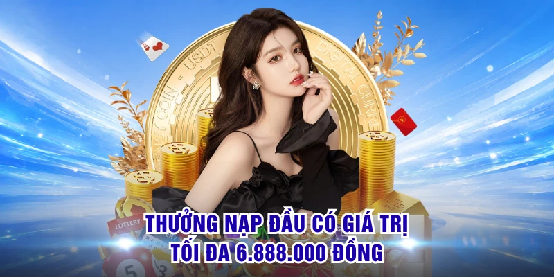 Thưởng nạp đầu có giá trị tối đa 6.888.000 đồng